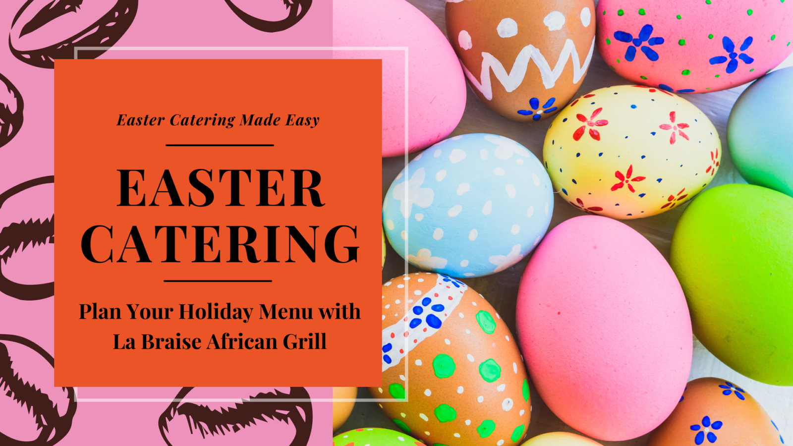 Easter Catering Made Easy: How to Plan Your Holiday Menu with La Braise African Grill